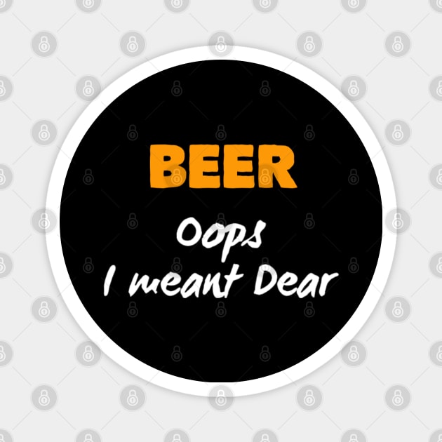 Beer Oops i meant Dear Magnet by MNZStar